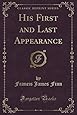 His First and Last Appearance (Classic Reprint)