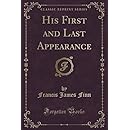 His First and Last Appearance (Classic Reprint)