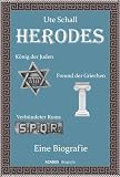 Herodes - K&ouml;nig der Juden - Freund der Griechen - Verb&uuml;ndeter Roms: Eine Biografie - Ute Schall