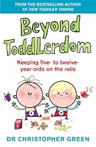 Beyond Toddlerdom: Every Parents guide to the 5 - 12 s