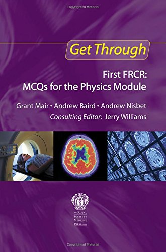 Get Through First FRCR: MCQs for the Physics Module
