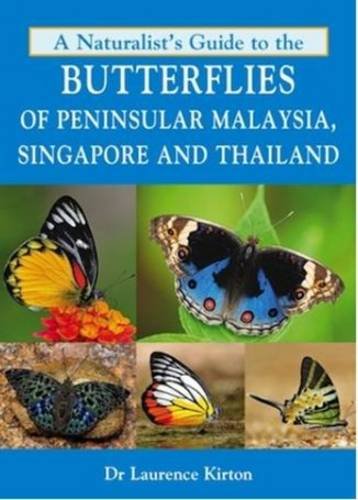 A Naturalist's Guide to the Butterflies of Peninsular Malaysia, Singapore & Thailand (Naturalists' Guides)