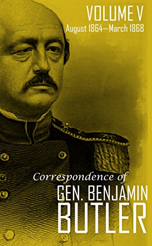 Correspondence of Gen. Benjamin F. Butler (Vol. V): August 1864 - March 1868