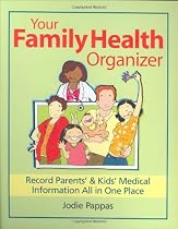 Your Family Health Organizer: Record Parents' and Kids' Medical Information All in One Place