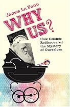 Why Us?: How Science Rediscovered the Mystery of Ourselves