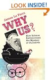 Why Us?: How Science Rediscovered the Mystery of Ourselves