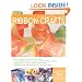 The Complete Photo Guide to Ribbon Crafts: *All You Need to Know to Craft with Ribbon *The Essential Reference for Novice and Expert Ribbon Crafters ... Instructions for Over 100 Projects