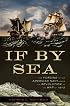 If By Sea: The Forging of the American Navy -From the Revolution to the War of 1812