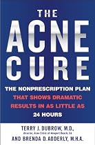 The Acne Cure: The Nonprescription Plan That Shows Dramatic Results in as Little as 24 Hours