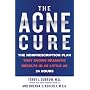 The Acne Cure: The Nonprescription Plan That Shows Dramatic Results in as Little as 24 Hours