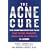 The Acne Cure: The Nonprescription Plan That Shows Dramatic Results in as Little as 24 Hours