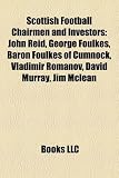 Produkt-Bild: Scottish Football Chairmen and Investors: John Reid, George Foulkes, Baron Foulkes of Cumnock, Vladimir Romanov, David Murray, Jim McLean
