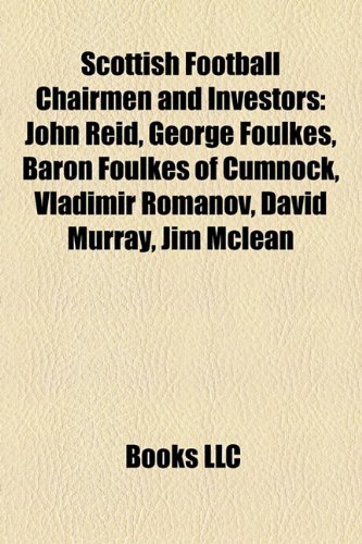 Produkt-Bild: Scottish Football Chairmen and Investors: John Reid, George Foulkes, Baron Foulkes of Cumnock, Vladimir Romanov, David Murray, Jim McLean