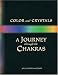 Color and Crystals: A Journey Through the Chakras (Crystals and New Age)