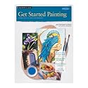Get Started Painting: Explore Acrylic, Oil, Pastel, and Watercolor (How to Draw and Paint Series: Beginner?s Guides)