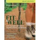 Click here to buy Fit And Well, Brief: Core Concepts and Labs in Physical Fitness and Wellness by Thomas Fahey, Paul Insel, and Walton Roth.