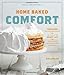 Home Baked Comfort (Williams-Sonoma): Featuring Mouthwatering Recipes and Tales of the Sweet Life with Favorites from Bakers Across the Country