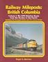 Railway Mileposts - British Columbia Volume 1: The CPR Mainline Route From the Rockies to the Pacific Including the Okanagan Routes and CN's Canyon Route