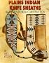 Plains Indian Knife Sheaths: Materials, Design & Construction