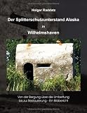Der Splitterschutzunterstand Alaska in Wilhelmshaven: Ein Bildbericht