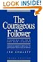 The Courageous Follower: Standing Up to and for Our Leaders