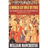 A World Lit Only by Fire: The Medieval Mind and the Renaissance: Portrait of an Age