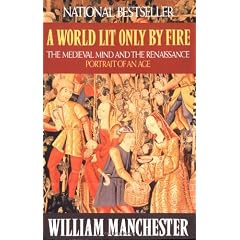 A World Lit Only by Fire: The Medieval Mind and the Renaissance - Portrait of an Age