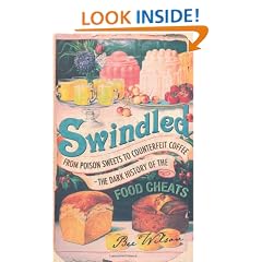 Swindled: From Poison Sweets to Counterfeit Coffee - The Dark History of the Food Cheats