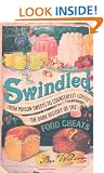 Swindled: From Poison Sweets to Counterfeit Coffee - The Dark History of the Food Cheats