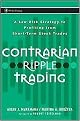 Contrarian Ripple Trading (A Low-Risk Strategy to Profiting from Short-Term Stock Trades) (Wiley Trading Series) (Hardcover)