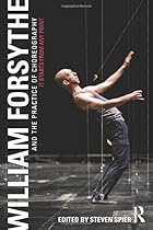 William Forsythe and the Practice of Choreography William Forsythe and the Practice of Choreography