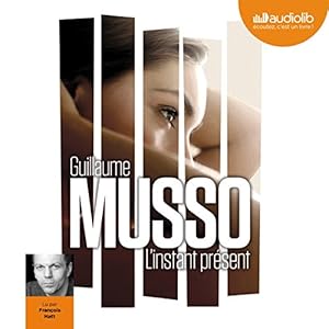 L'instant présent | Livre audio Auteur(s) : Guillaume Musso Narrateur(s) : François Hatt