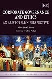 Corporate Governance and Ethics: An Aristotelian Perspective (New Horizons in Leadership Studies Series)