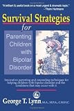 Survival Strategies for Parenting Children with Bipolar Disorder: Innovative Parenting and Counseling Techniques for Helping Children with Bipolar Disorder and the Conditions that May Occur with It