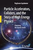 Particle Accelerators, Colliders, and the Story of High Energy Physics: Charming the Cosmic Snake