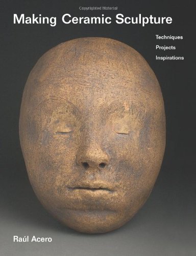 Making Ceramic Sculpture: Techniques, Projects, Inspirations