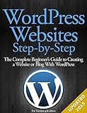 WordPress Websites Step-by-Step - The Complete Beginner's Guide to Creating a Website or Blog With WordPress
