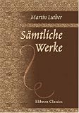 S�mtliche Werke - Martin Luther