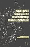 Public private partnerships for infrastructure and business development : principles, practices, and perspectives