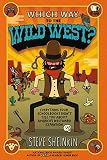 Which Way to the Wild West?: Everything Your Schoolbooks Didn't Tell You About Westward Expansion
