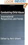 Combatting Child Abuse: International Perspectives and Trends (Child Welfare: A Series in Child Welfare Practice, Policy, & Research)