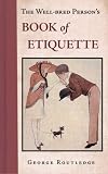 The Well Bred Person's Book of Etiquette