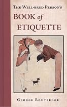 The Well Bred Person's Book of Etiquette