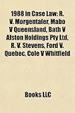 1988 in Case Law: R. V. Morgentaler, Mabo V Queensland, Bath V Alston Holdings Pty Ltd, R. V. Stevens, Ford V. Quebec, Cole V Whitfield-