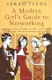 A Modern Girl's Guide To Networking: How to win friends and influence people - from the office to the party,from the boardroom to the bedroom