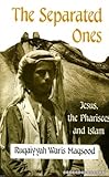The separated ones : Jesus, the Pharisees and Islam