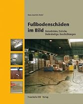 Fu&szlig;bodensch&auml;den im Bild: Betonb&ouml;den, Estriche, Bodenbel&auml;ge, Beschichtungen