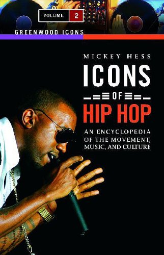 Icons of Hip Hop: An Encyclopedia of the Movement, Music, and Culture, Volume 2 (Greenwood Icons)