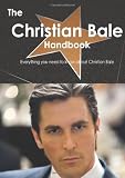The Christian Bale Handbook - Everything you need to know about Christian Bale
