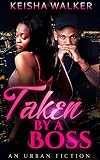 Urban Fiction: Taken by a Boss (African American Urban Contemporary New Adult) (An Urban Tale)